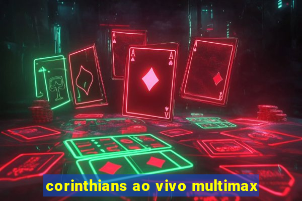 corinthians ao vivo multimax